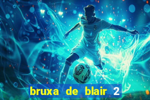 bruxa de blair 2 filme completo dublado